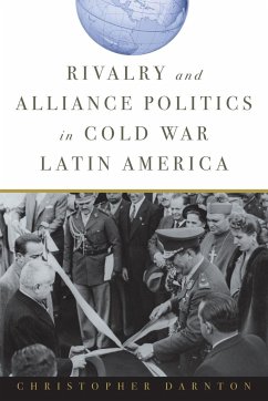 Rivalry and Alliance Politics in Cold War Latin America - Darnton, Christopher