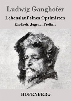 Lebenslauf eines Optimisten - Ganghofer, Ludwig