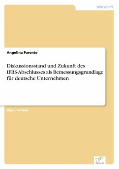 Diskussionsstand und Zukunft des IFRS-Abschlusses als Bemessungsgrundlage für deutsche Unternehmen - Parente, Angelina