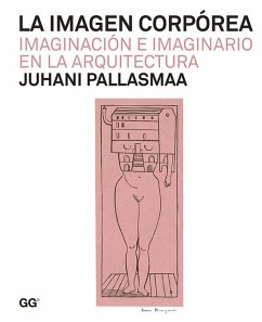 La Imagen Corpórea: Imaginación E Imaginario En La Arquitectura - Pallasmaa, Juhani