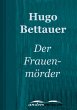Der Frauenmörder: Kriminalroman Hugo Bettauer Author