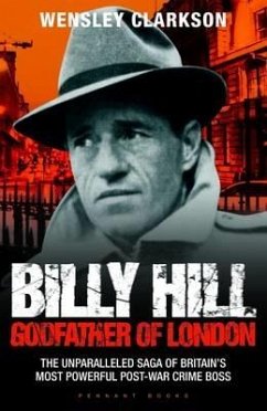 Cover Billy Hill: Godfather of London - The Unparalleled Saga of Britain's Most Powerful Post-War Crime Boss (eBook, ePUB)