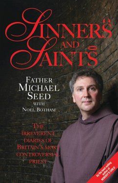 Sinners and Saints - The Irreverent Diaries of Britain's Most Controversial Saint (eBook, ePUB) - Michael Seed, Father