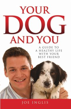Your Dog and You - A Guide to a Healthy Life with Your Best Friend (eBook, ePUB) - Inglis, Joe