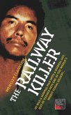 The Railway Killer - He was a normal man with a normal life, but he turned into one of the world's worst serial killers (eBook, ePUB)