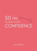 50 Tips to Build Your Confidence (eBook, ePUB)