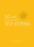 50 Tips to Build Your Self-Esteem (eBook, ePUB)