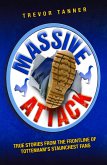 Massive Attack - True Stories From the Fontline of Tottenham's Staunchest Fans (eBook, ePUB) Massive Attack - True Stories From the Fontline of Tottenham's Staunchest Fans (eBook, ePUB)