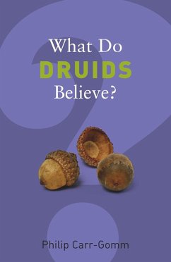 What Do Druids Believe? (eBook, ePUB) - Carr-Gomm, Philip