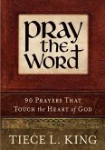Pray the Word: 90 Prayers That Touch the Heart of God (eBook, ePUB) Pray the Word: 90 Prayers That Touch the Heart of God (eBook, ePUB)