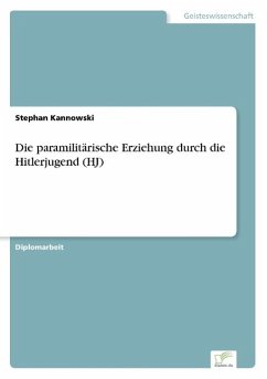 Die paramilitärische Erziehung durch die Hitlerjugend (HJ) - Kannowski, Stephan