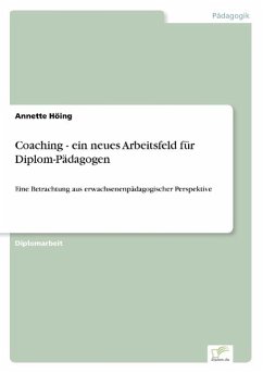 Coaching - ein neues Arbeitsfeld für Diplom-Pädagogen - Höing, Annette