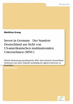 Invest in Germany  Der Standort Deutschland aus Sicht von US-amerikanischen multinationalen Unternehmen (MNU) - Erang, Matthias