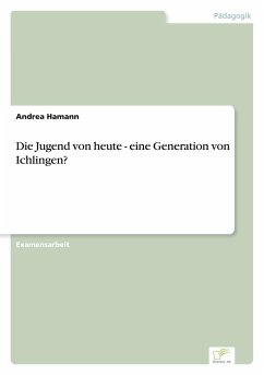 Die Jugend von heute - eine Generation von Ichlingen? - Hamann, Andrea