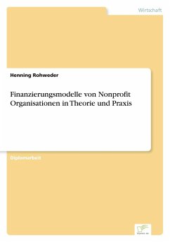 Finanzierungsmodelle von Nonprofit Organisationen in Theorie und Praxis - Rohweder, Henning