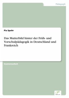 Das Mutterbild hinter der Früh- und Vorschulpädagogik in Deutschland und Frankreich