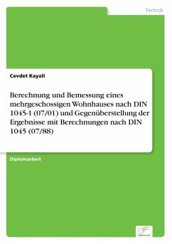 Berechnung und Bemessung eines mehrgeschossigen Wohnhauses nach DIN 1045-1 (07/01) und Gegenüberstellung der Ergebnisse mit Berechnungen nach DIN 1045 (07/88) - Kayali, Cevdet