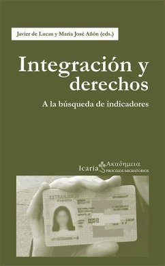 Integración y derechos : a la búsqueda de indicadores - Añón Roig, María José . . . [et al.; Javier de Lucas