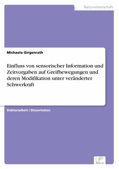 Einfluss von sensorischer Information und Zeitvorgaben auf Greifbewegungen und deren Modifikation unter veränderter Schwerkraft - Girgenrath, Michaela