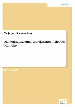 Marketingstrategien unbekannter bildender Künstler - Sonnenschein, Tanja