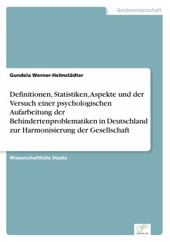 Definitionen, Statistiken, Aspekte und der Versuch einer psychologischen Aufarbeitung der Behindertenproblematiken in Deutschland zur Harmonisierung der Gesellschaft