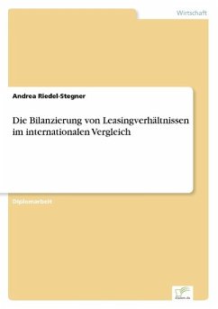 Die Bilanzierung von Leasingverhältnissen im internationalen Vergleich - Riedel-Stegner, Andrea