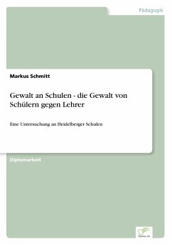 Gewalt an Schulen - die Gewalt von Schülern gegen Lehrer - Schmitt, Markus