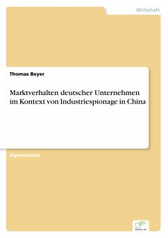 Marktverhalten deutscher Unternehmen im Kontext von Industriespionage in China - Beyer, Thomas