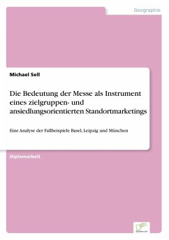 Die Bedeutung der Messe als Instrument eines zielgruppen- und ansiedlungsorientierten Standortmarketings - Sell, Michael