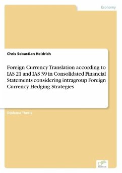 Foreign Currency Translation according to IAS 21 and IAS 39 in Consolidated Financial Statements considering intragroup Foreign Currency Hedging Strategies - Heidrich, Chris Sebastian