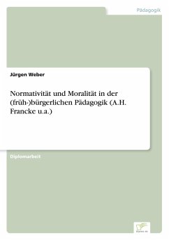 Normativität und Moralität in der (früh-)bürgerlichen Pädagogik (A.H. Francke u.a.) - Weber, Jürgen