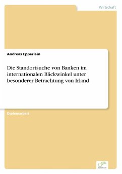Die Standortsuche von Banken im internationalen Blickwinkel unter besonderer Betrachtung von Irland - Epperlein, Andreas
