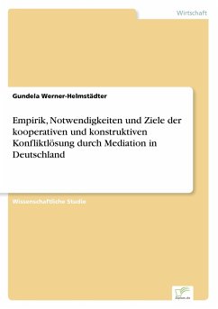 Empirik, Notwendigkeiten und Ziele der kooperativen und konstruktiven Konfliktlösung durch Mediation in Deutschland - Werner-Helmstädter, Gundela