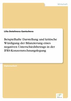 Beispielhafte Darstellung und kritische Würdigung der Bilanzierung eines negativen Unterschiedsbetrags in der IFRS-Konzernrechnungslegung Beispielhafte Darstellung und kritische Würdigung der Bilanzierung eines negativen Unterschiedsbetrags in der IFRS-Konzernrechnungslegung