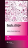 El español de Filipinas : documentos coloniales