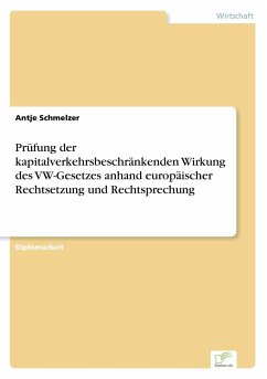 Prüfung der kapitalverkehrsbeschränkenden Wirkung des VW-Gesetzes anhand europäischer Rechtsetzung und Rechtsprechung - Schmelzer, Antje