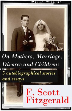 On Mothers, Marriage, Divorce and Children: 5 autobiographical stories and essays (eBook, ePUB) - Fitzgerald, Francis Scott