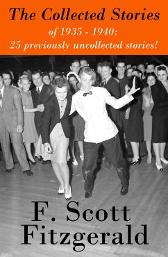 The Collected Stories of 1935 - 1940: 25 previously uncollected stories! (eBook, ePUB) - Fitzgerald, Francis Scott