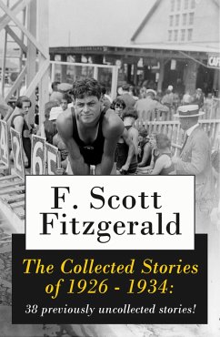 The Collected Stories of 1926 - 1934: 38 previously uncollected stories! (eBook, ePUB) - Fitzgerald, F. Scott
