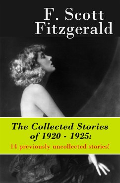 The Collected Stories of 1920 - 1925: 14 previously uncollected stories! (eBook, ePUB) - Fitzgerald, F. Scott