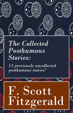 The Collected Posthumous Stories: 13 previously uncollected posthumous stories! (eBook, ePUB) - Fitzgerald, F. Scott