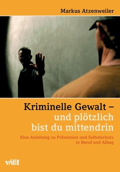 Kriminelle Gewalt - und plötzlich bist du mittendrin (eBook, PDF) - Atzenweiler, Markus