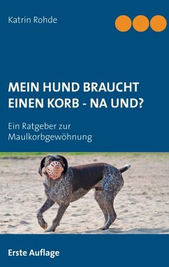 Mein Hund braucht einen Korb - Na und? (eBook, ePUB) - Rohde, Katrin