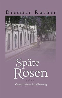 Späte Rosen (eBook, ePUB) - Rüther, Dietmar
