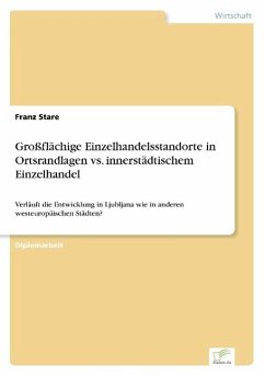 Großflächige Einzelhandelsstandorte in Ortsrandlagen vs. innerstädtischem Einzelhandel - Stare, Franz