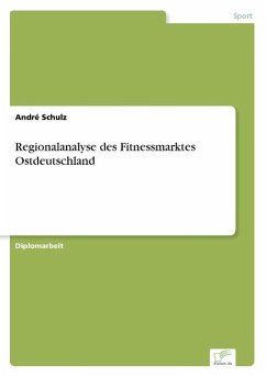 Regionalanalyse des Fitnessmarktes Ostdeutschland - Schulz, André