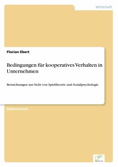 Bedingungen für kooperatives Verhalten in Unternehmen - Ebert, Florian