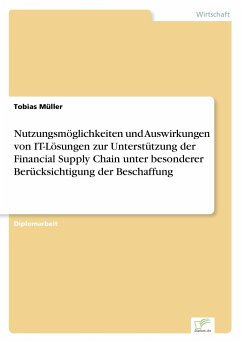 Nutzungsmöglichkeiten und Auswirkungen von IT-Lösungen zur Unterstützung der Financial Supply Chain unter besonderer Berücksichtigung der Beschaffung - Müller, Tobias
