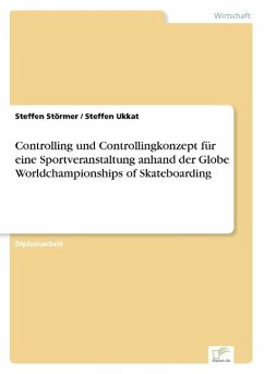 Controlling und Controllingkonzept für eine Sportveranstaltung anhand der Globe Worldchampionships of Skateboarding - Störmer, Steffen;Ukkat, Steffen