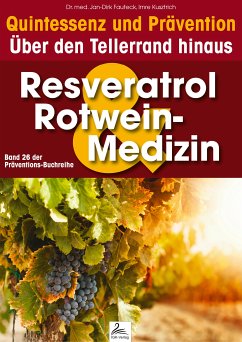 Resveratrol & Rotwein-Medizin: Quintessenz und Prävention (eBook, ePUB) - Kusztrich, Imre; Fauteck, Dr. med. Jan-Dirk